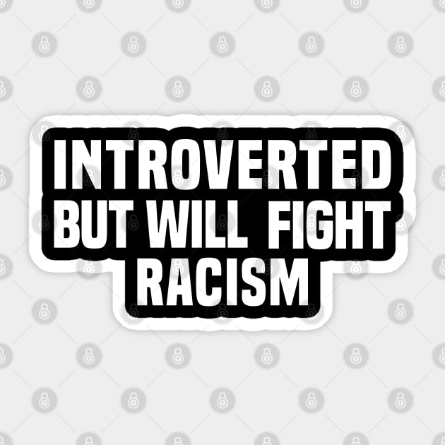 Introverted But Will Fight Racism Sticker by Rebrand